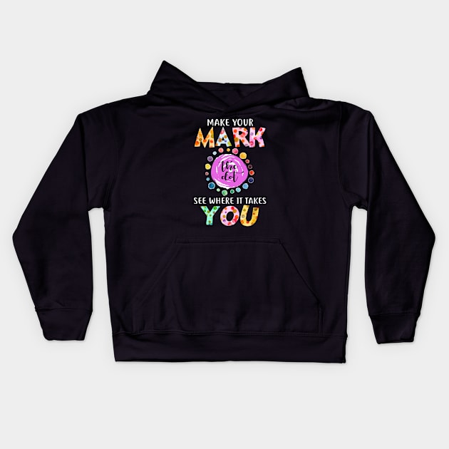 September 15th Make Your Mark See Where It Takes You The Dot Day Kids Hoodie by springins